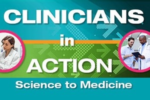 Science to Medicine, Clinicians in Action